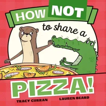 How Not to Share a Pizza!, Paperback/Tracy Curran