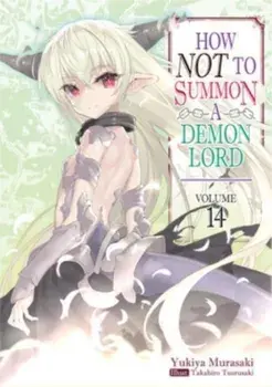 How NOT to Summon a Demon Lord: Volume 14, Paperback/Yukiya Murasaki