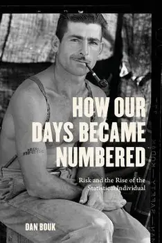 How Our Days Became Numbered: Risk and the Rise of the Statistical Individual, Paperback/Dan Bouk
