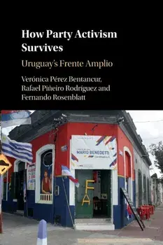 How Party Activism Survives. Uruguay's Frente Amplio, New ed, Paperback/***