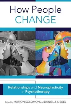 How People Change. Relationships and Neuroplasticity in Psychotherapy, Hardback/***