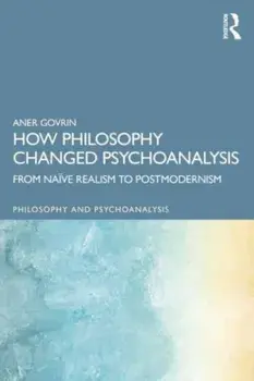 How Philosophy Changed Psychoanalysis. From Naive Realism to Postmodernism, Paperback/***