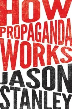 How Propaganda Works, Paperback/Jason Stanley