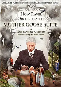 How Ravel Orchestrated: Mother Goose Suite, Paperback/Peter Lawrence Alexander