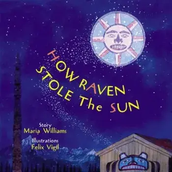 How Raven Stole the Sun, Hardcover/Maria Williams