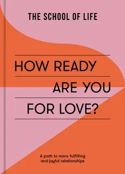 How Ready Are You For Love?. a path to more fulfiling and joyful relationships, Paperback/The School of Life