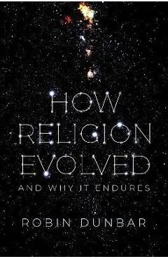 How Religion Evolved: And Why It Endures - Robin Dunbar