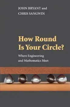 How Round Is Your Circle': Where Engineering and Mathematics Meet, Paperback/John Bryant