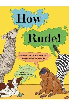 How Rude!: Animals That Burp, Toot, Spit, and Screech to Survive - Chana Stiefel
