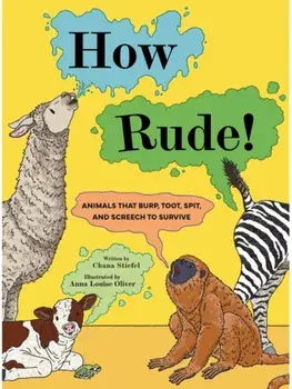 How Rude!. Animals That Burp, Toot, Spit, and Screech to Survive, Paperback/Chana Stiefel