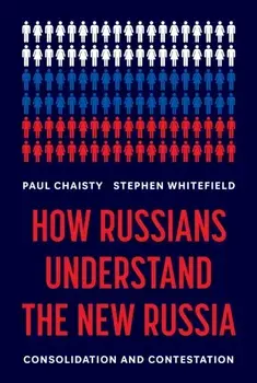 How Russians Understand the New Russia. Consolidation and Contestation, Hardback/Stephen Whitefield