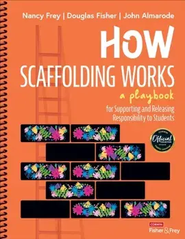 How Scaffolding Works. A Playbook for Supporting and Releasing Responsibility to Students, Spiral Bound/John T. Almarode