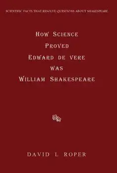 How Science Proved Edward de Vere Was William Shakespeare, Hardcover/David L. Roper
