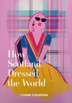 How Scotland Dressed the World, Paperback/Lynne Coleman