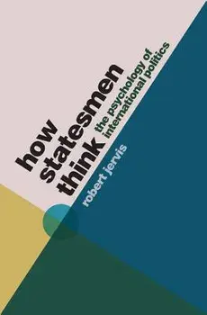 How Statesmen Think: The Psychology of International Politics, Paperback/Robert Jervis