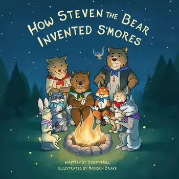 How Steven the Bear Invented s'Mores, Paperback/Scott Hall