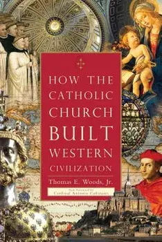 How the Catholic Church Built Western Civilization, Paperback/Thomas E. Woods Jr