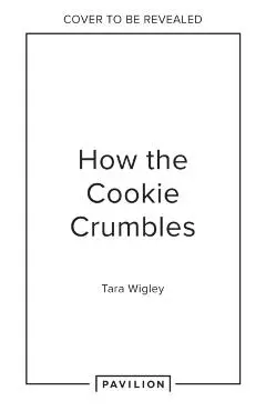How the Cookie Crumbles - Tara Wigley
