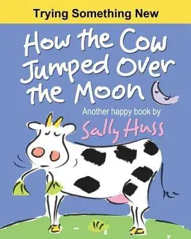 How the Cow Jumped Over the Moon, Paperback/Sally Huss