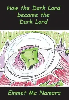 How the Dark lord became the Dark lord, Paperback/emmet mc namara