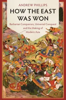 How the East Was Won. Barbarian Conquerors, Universal Conquest and the Making of Modern Asia, Paperback/***