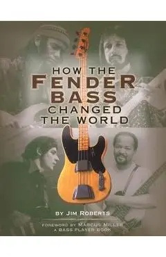 How the Fender Bass Changed the World - Jim Roberts