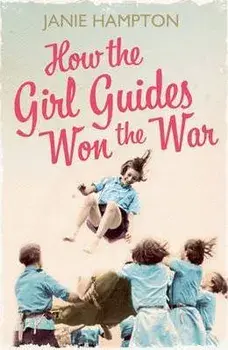 How the Girl Guides Won the War, Paperback/Janie Hampton