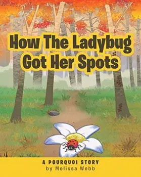 How The Ladybug Got Her Spots: A Pourquoi Story, Paperback/Melissa Webb