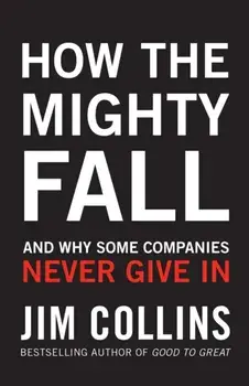 How the Mighty Fall. And Why Some Companies Never Give In, Hardback/James Collins