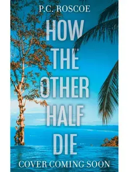 How the Other Half Die. A tense thriller-romance, perfect for summer reading, Paperback/P.C. Roscoe