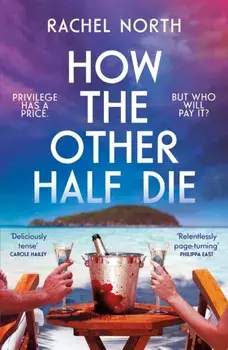 How the Other Half Die. 'Succession meets The White Lotus. Absolutely enthralling' Antony Johnston, Paperback/Rachel North
