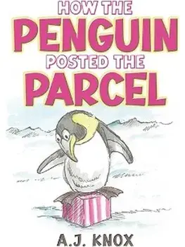 How the Penguin Posted the Parcel, Paperback/A.J. Knox