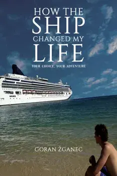 How the Ship Changed My Life. Your Choice, Your Adventure, Paperback/Goran Zganec