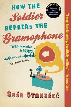 How the Soldier Repairs the Gramophone, Paperback/Sasa Stanisic