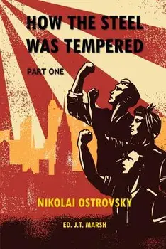 How the Steel Was Tempered: Part One (Trade Paperback)/Nikolai Ostrovsky