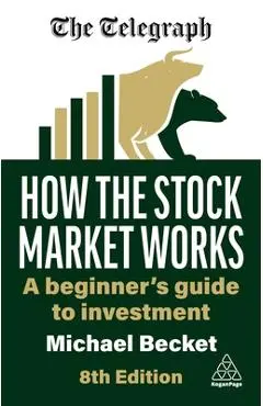 How the Stock Market Works: A Beginner's Guide to Investment - Michael Becket
