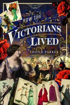 How the Victorians Lived, Hardback/Shona Parker
