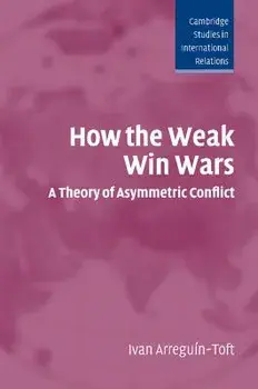 How the Weak Win Wars, Paperback/Ivan Arreguin-Toft