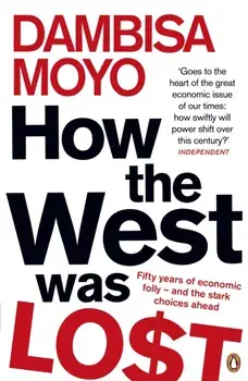 How The West Was Lost. Fifty Years of Economic Folly - And the Stark Choices Ahead, Paperback/Dambisa Moyo
