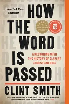 How the Word Is Passed: A Reckoning with the History of Slavery Across America, Paperback/Clint Smith