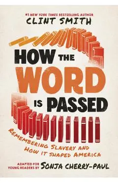 How the Word Is Passed (Adapted for Young Readers): Remembering Slavery and How It Shaped America - Clint Smith
