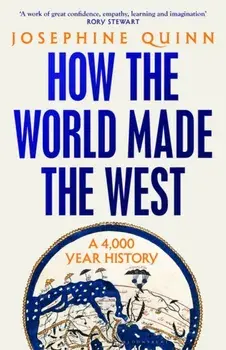 How the World Made the West, Paperback/Josephine Quinn