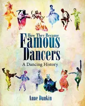 How They Became Famous Dancers: A Dancing History, Paperback/Anne Dunkin