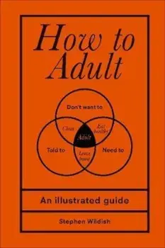 How to Adult, Hardcover/Stephen Wildish