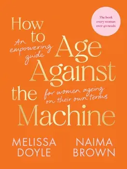 How to Age Against the Machine. An Empowering Guide for Women Ageing on Their Own Terms, Paperback/Naima Brown