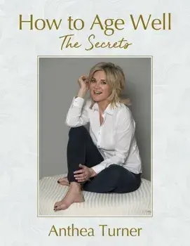 How to Age Well. The Secrets, Paperback/Anthea Turner