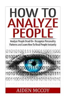 How to Analyze People: Analyze People Dead on - Recognize Personality Patterns and Learn How to Read People Instantly, Paperback/Aiden McCoy