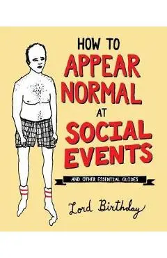 How to Appear Normal at Social Events