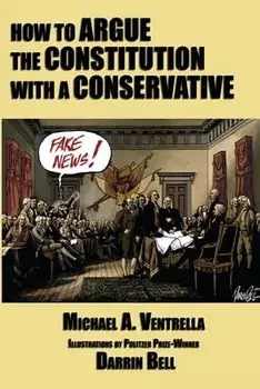 How to Argue the Constitution with a Conservative, Paperback/Michael A. Ventrella