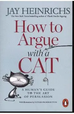 How to Argue with a Cat - Jay Heinrichs